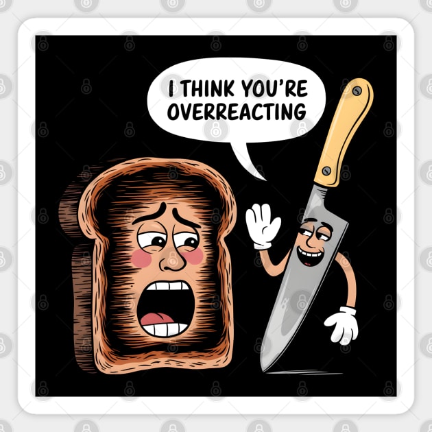 I Think You're Overreacting Magnet by MakerMind8.2